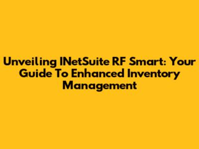 Unveiling INetSuite RF Smart: Your Guide To Enhanced Inventory Management