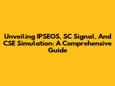 Unveiling IPSEOS, SC Signal, And CSE Simulation: A Comprehensive Guide