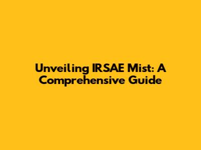 Unveiling IRSAE Mist: A Comprehensive Guide
