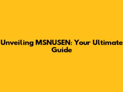 Unveiling MSNUSEN: Your Ultimate Guide