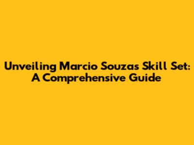 Unveiling Marcio Souza's Skill Set: A Comprehensive Guide