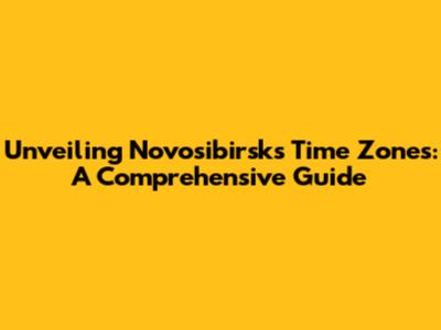 Unveiling Novosibirsk's Time Zones: A Comprehensive Guide