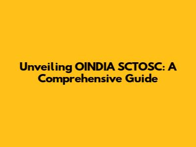 Unveiling OINDIA SCTOSC: A Comprehensive Guide