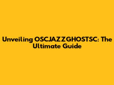 Unveiling OSCJAZZGHOSTSC: The Ultimate Guide