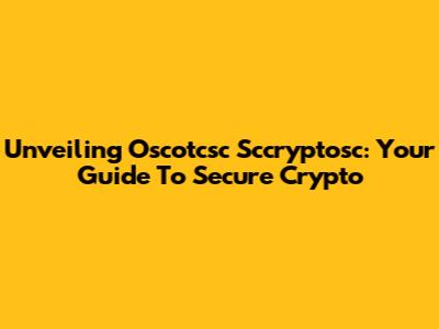 Unveiling Oscotcsc Sccryptosc: Your Guide To Secure Crypto
