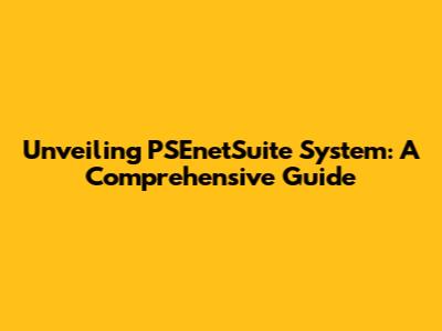 Unveiling PSEnetSuite System: A Comprehensive Guide