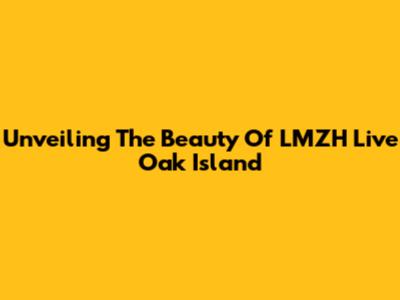 Unveiling The Beauty Of LMZH Live Oak Island