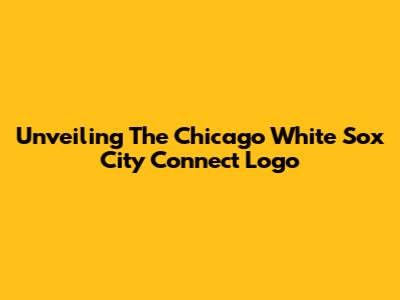Unveiling The Chicago White Sox City Connect Logo