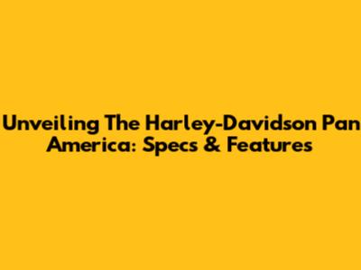 Unveiling The Harley-Davidson Pan America: Specs & Features