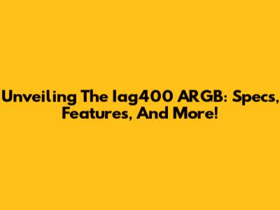 Unveiling The Iag400 ARGB: Specs, Features, And More!