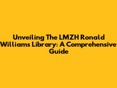 Unveiling The LMZH Ronald Williams Library: A Comprehensive Guide