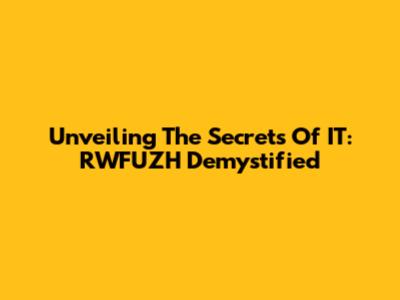 Unveiling The Secrets Of IT: RWFUZH Demystified