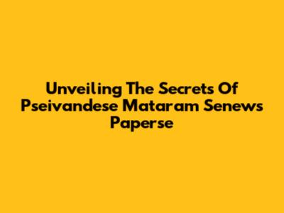 Unveiling The Secrets Of Pseivandese Mataram Senews Paperse