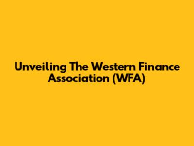 Unveiling The Western Finance Association (WFA)