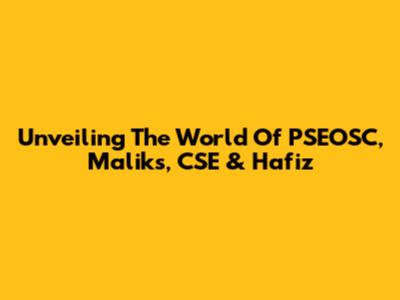 Unveiling The World Of PSEOSC, Maliks, CSE & Hafiz