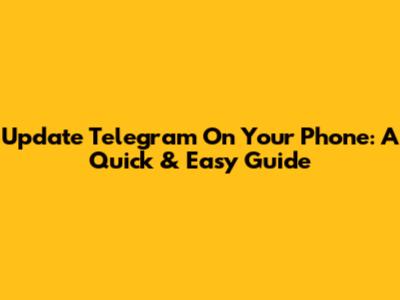 Update Telegram On Your Phone: A Quick & Easy Guide