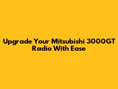 Upgrade Your Mitsubishi 3000GT Radio With Ease