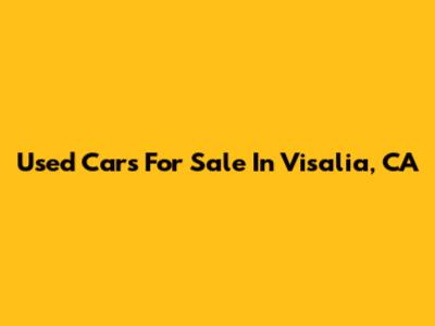 Used Cars For Sale In Visalia, CA
