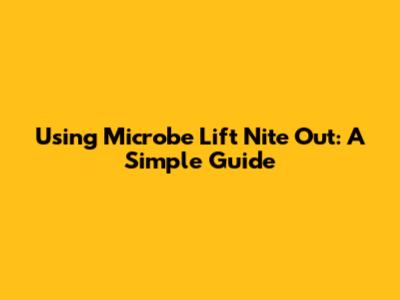 Using Microbe Lift Nite Out: A Simple Guide