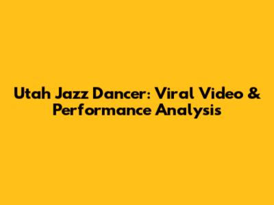 Utah Jazz Dancer: Viral Video & Performance Analysis