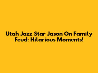 Utah Jazz Star Jason On Family Feud: Hilarious Moments!