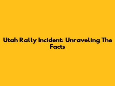 Utah Rally Incident: Unraveling The Facts
