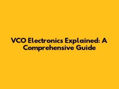 VCO Electronics Explained: A Comprehensive Guide