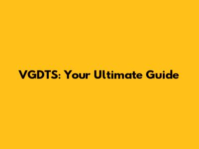 VGDTS: Your Ultimate Guide