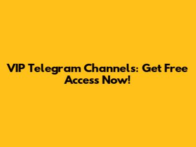 VIP Telegram Channels: Get Free Access Now!