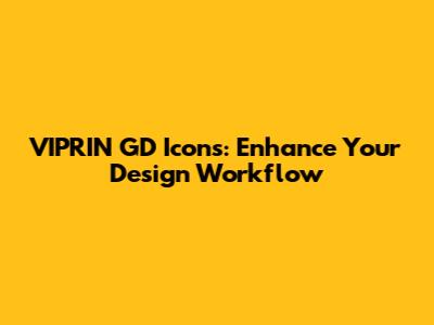 VIPRIN GD Icons: Enhance Your Design Workflow