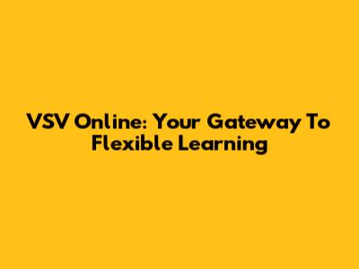 VSV Online: Your Gateway To Flexible Learning