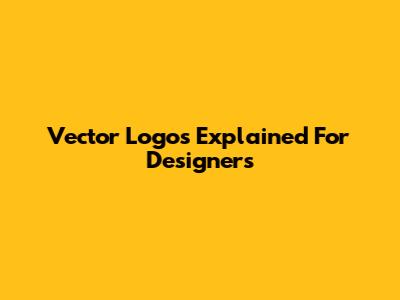 Vector Logos Explained For Designers