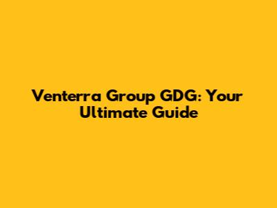 Venterra Group GDG: Your Ultimate Guide