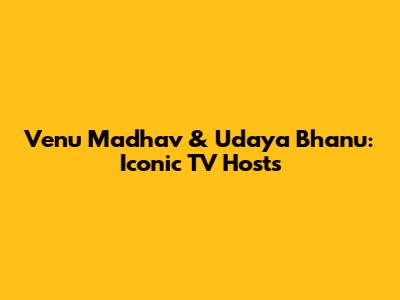 Venu Madhav & Udaya Bhanu: Iconic TV Hosts