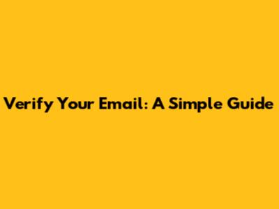 Verify Your Email: A Simple Guide