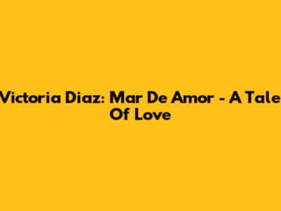 Victoria Diaz: "Mar De Amor" - A Tale Of Love