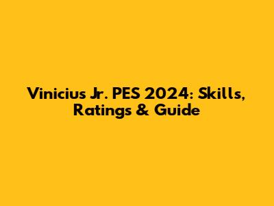 Vinicius Jr. PES 2024: Skills, Ratings & Guide