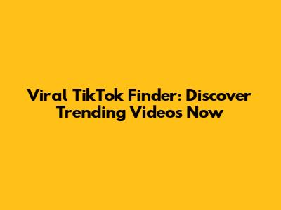 Viral TikTok Finder: Discover Trending Videos Now