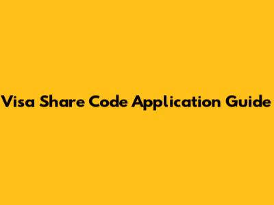 Visa Share Code Application Guide