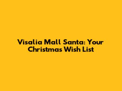 Visalia Mall Santa: Your Christmas Wish List