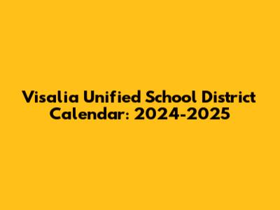 Visalia Unified School District Calendar: 2024-2025