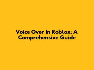 Voice Over In Roblox: A Comprehensive Guide
