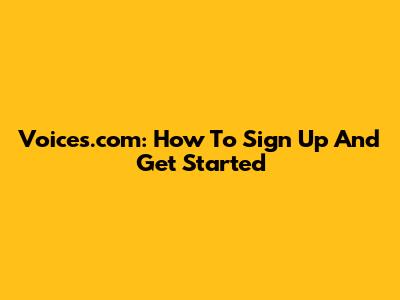 Voices.com: How To Sign Up And Get Started