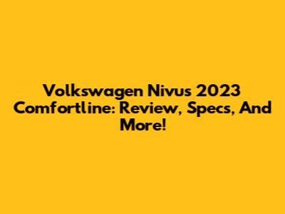 Volkswagen Nivus 2023 Comfortline: Review, Specs, And More!