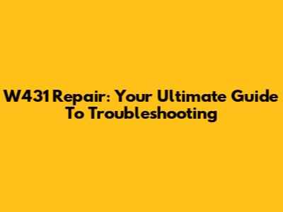 W431 Repair: Your Ultimate Guide To Troubleshooting