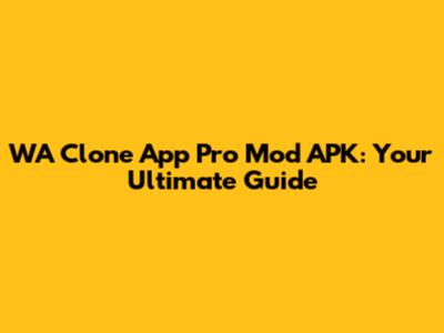 WA Clone App Pro Mod APK: Your Ultimate Guide