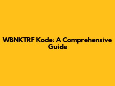 WBNKTRF Kode: A Comprehensive Guide