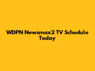 WDPN Newsmax2 TV Schedule Today