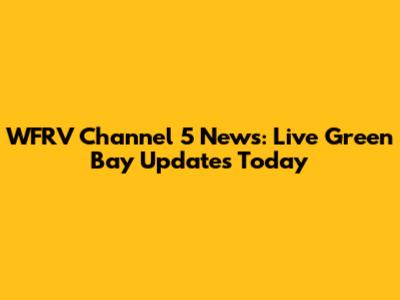 WFRV Channel 5 News: Live Green Bay Updates Today