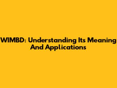 WIMBD: Understanding Its Meaning And Applications